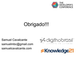 Globalcode – Open4education
Obrigado!!!
Samuel Cavalcante
samuelmbc@gmail.com
samuelcavalcante.com
 