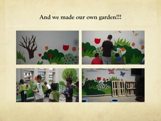 And we made our own garden!!!
 