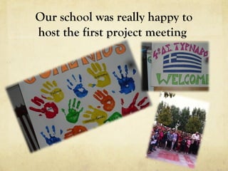 Our school was really happy to
host the first project meeting
 