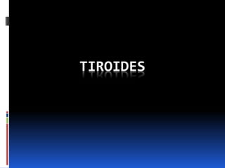 TIROIDES 
 