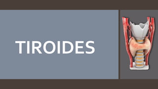 TIROIDES
 