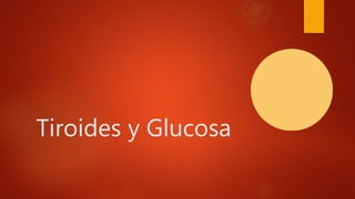 Tiroides y Glucosa
 
