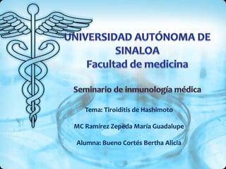 Tema: Tiroiditis de Hashimoto
MC Ramírez Zepeda María Guadalupe
Alumna: Bueno Cortés Bertha Alicia
 