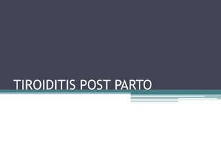 TIROIDITIS POST PARTO
 