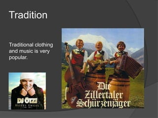 TraditionTraditional clothingandmusicisverypopular.