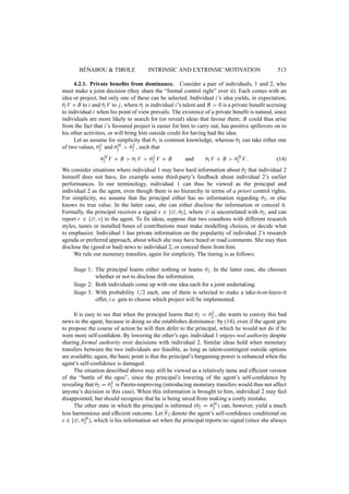 = 0. (1) 
The first term on the L.H.S. of (1) is the direct effect of p on the principal’s payoff. For example, 
if the policy is a wage or bonus, as in the next section, this term is the direct cost of this 
compensation, keeping the agent’s behaviour constant. The second term corresponds to the direct 
impact of p on the agent’s behaviour. Thus, ceteris paribus, a bonus increases the incentive to 
exert effort. These two effects have been investigated in detail in the agency literature. 
We shall be interested in the third, more novel effect, which corresponds to the principal’s 
confidence-management motive. Whenever the principal’s choice of policy is guided by private 
information, the agent will update his beliefs in reaction to the choice of p (term @ 