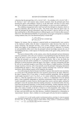 , such as the difficulty of the task or the agent’s ability to perform it, that affects the 
agent’s payoffs from e. Thus informed, she selects a policy p (belonging to R, for expositional 
simplicity) prior to the agent’s choice of action; this may be a wage or contingent reward, help, 
surveillance, delegation, disclosure of information, or any other “extrinsic motivator” that can 
affect, directly or indirectly, the agent’s behaviour. The agent’s and the principal’s payoffs are 
denoted UA( 