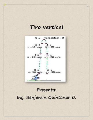 Tiro vertical
Presenta:
Ing. Benjam�n Quintanar O.
 