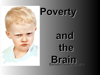 Poverty

   and
    the
  Brain
 Barbara Toney 4/16/11
                         1
 