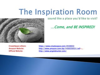 …Come, and BE INSPIRED!




CreateSpace eStore:   https://www.createspace.com/3550033
Amazon Website:       http://www.amazon.com/dp/1456550551/ref=...
Official Website:     http://www.angelahunter.com/
 