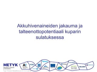 Akkuhivenaineiden jakauma ja
talteenottopotentiaali kuparin
sulatuksessa
Topi Tirronen Metallifoorumi III 13.12.2016
 
