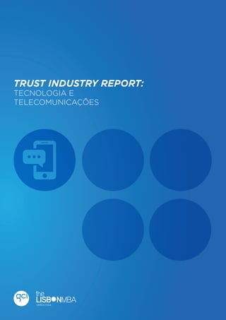 1

Trust Industry Report

TRUST INDUSTRY REPORT:
TECNOLOGIA E
TELECOMUNICAÇÕES

Tecnologias e Telecomunicações

 