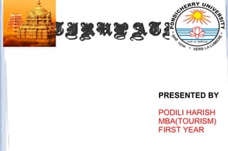 TIRUPATI
PRESENTED BY
PODILI HARISH
MBA(TOURISM)
FIRST YEAR
 