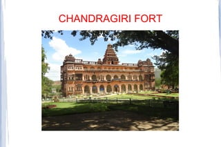 CHANDRAGIRI FORT
 