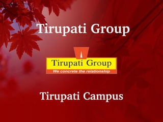 Tirupati Group
Tirupati Campus
 