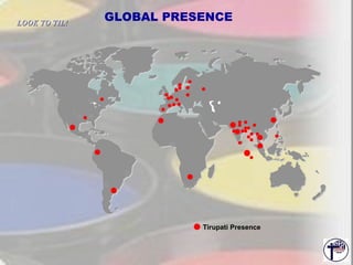   GLOBAL PRESENCE Tirupati Presence LOOK TO TIL!   