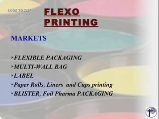 LOOK TO TIL!   FLEXO PRINTING MARKETS   FLEXIBLE PACKAGING MULTI-WALL BAG LABEL Paper Rolls, Liners  and Cups printing  BLISTER, Foil Pharma PACKAGING 