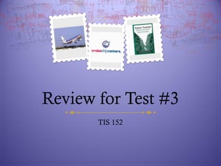 Review for Test #3
TIS 152

 