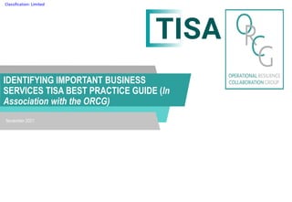 Classification: Limited
IDENTIFYING IMPORTANT BUSINESS
SERVICES TISA BEST PRACTICE GUIDE (In
Association with the ORCG)
November 2021
 
