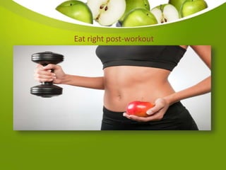 Eat right post-workout
 