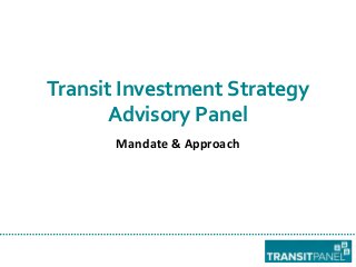 Transit Investment Strategy
Advisory Panel
Mandate & Approach

 