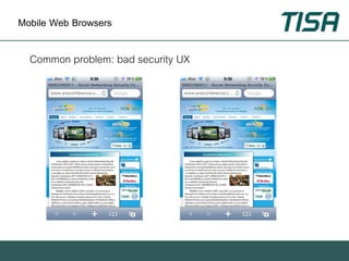 Mobile Web Browsers

  Common problem: bad security UX
 