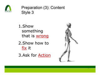 Preparation (3): Content
 Style 3


1.Show
  something
  that is wrong
2.Show how to
  fix it
3.Ask for Action

                            25
 