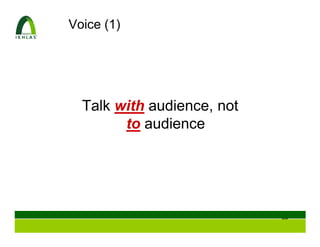 Voice (1)




  Talk with audience, not
        to audience




                            44
 