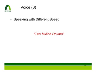 Voice (3)


• Speaking with Different Speed



              “Ten Million Dollars”




                                      48
 