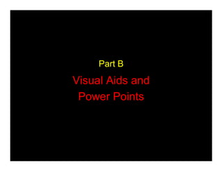 Part B
Visual Aids and
 Power Points
 