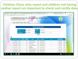 Children Class wise report and children not having
aadhar report are important to check and rectify data.
 