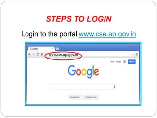 STEPS TO LOGIN
Login to the portal www.cse.ap.gov.in
 