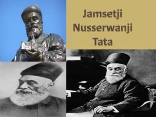 Jamsetji Nusserwanji Tata
 