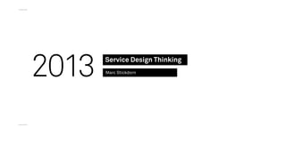 2013

Service Design Thinking
Marc Stickdorn

 