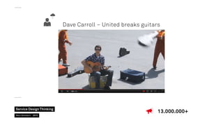 Dave Carroll – United breaks guitars

Service Design Thinking
Marc Stickdorn  2013

13.000.000+

 