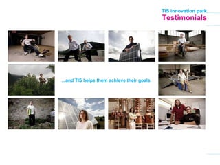 Testimonials ...and TIS helps them achieve their goals. 