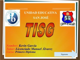 UNIDAD EDUCATIVA
SAN JOSÉ

Nombre: Kevin García
Tutor: Licenciado Manuel Álvarez
Curso: Primero Diploma

Siguiente

 