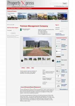 Search
27,758 Real Estate News To Date
Home

Subscribe

Newswire

Companies

Projects

Featured Projects

More projects >>

22-01-14 10:01 GMT

Tishman Management Company
Get Free News Digest

Sign in
username:

Address: 64 Christopher Columbus Blvd.
1592 Sofia, Bulgaria
Tel. +359 (2) 492 38 00
Fax. +359 (2) 808 10 41
E-mail: infobg@tishmanintl.com

Your email:
subscribe
Note: The information provided by
you will not be sold, rent or
otherwise disclosed to third parties.

password:
sign in

Subscribe now
Forgot your password?

Featured Companies
Warimpex

Tishman
Management
Company
Alpha Bank

GEZE

Elta Consult

Eurom
Photo

Video

Map
Sector

Tishman acquires, finances, develops and
manages Class A office, retail, logistics,
warehouse, and mixed use properties.

Other, Logistics & warehouse,
Hotel & Tourism & Leisure,
Offices

Jones Lang
LaSalle
Russia & CIS
Neocity
Group

Activity
Property Management,
Investors, Developers
Location(s)
Bulgaria

About

Projects

News

Starwood
Hotels &
Resorts
Zeus Capital
Managers

Newswire

Tishman Management Company EOOD was established in 2005 in Sofia, Bulgaria. As
part of Tishman International Group of Companies, the Bulgarian based company is
active in the development, acquisition, financing and management of office, retail,
logistics, mixed-use and residential properties.
The most recent development of Tishman is the mixed-use business complex Sofia
Airport Center (SAC) - the first LEED certified office development in the country. The
complex (upon being completed) will offer approximately 180,000 sq. m of office space
Class A and 30,000 sq. m of logistics and warehouse space. Plans call for a high
quality, 175-room hotel with recreational, dining and conference facilities, as well as
additional logistics space.

More companies >>

 