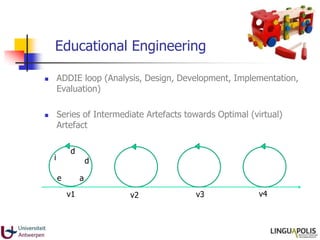 Educational Engineering
 Number of loops depends on available resources, resistance …
 While development focuses on the ...