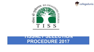 TISSNET 2017
SELECTION PROCEDURE
 