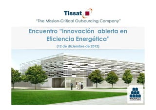 Encuentro “innovación abierta en
     Eficiencia Energética”
         (12 de diciembre de 2012)
 