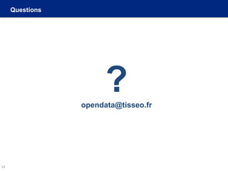 Questions
?opendata@tisseo.fr
14
 