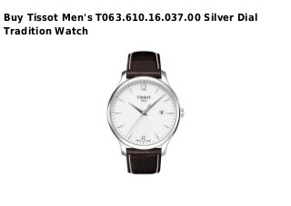 Buy Tissot Men's T063.610.16.037.00 Silver Dial
Tradition Watch
 