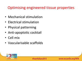 Optimising engineered tissue properties
• Mechanical stimulation
• Electrical stimulation
• Physical patterning
• Anti-apoptotic cocktail
• Cell mix
• Vascularisable scaffolds
 