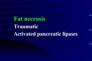Fat necrosis Traumatic Activated pancreatic lipases 