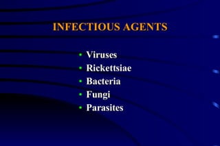 INFECTIOUS AGENTS Viruses Rickettsiae Bacteria Fungi Parasites 