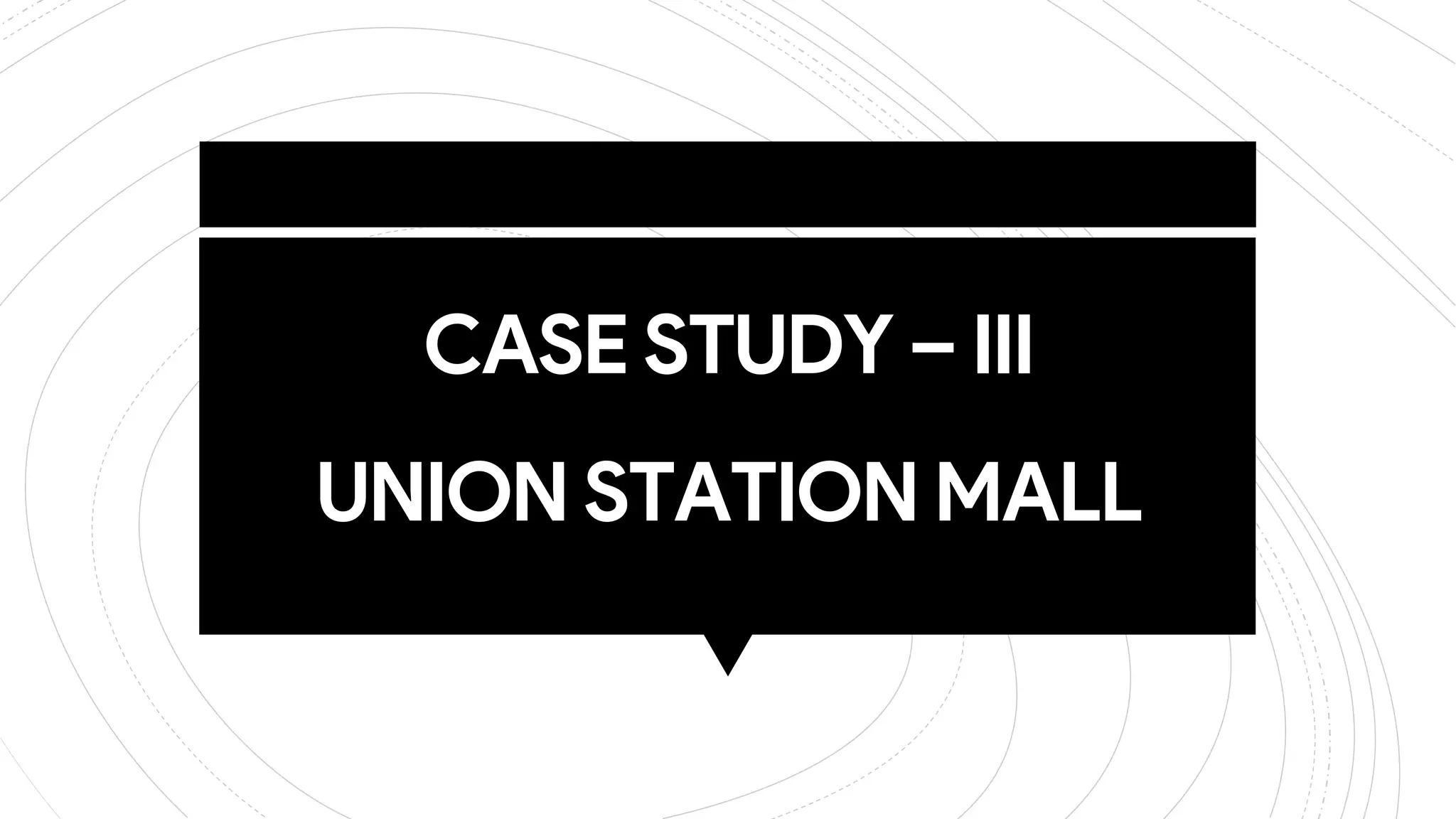 CASE STUDY – III
UNION STATION MALL
 