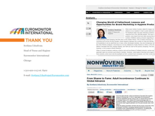 THANK YOU
Svetlana Uduslivaia
Head of Tissue and Hygiene
Euromonitor International
Chicago
1-312-922-1115 ext. 8302
E-mail: Svetlana.Uduslivaia@Euromonitor.com
 