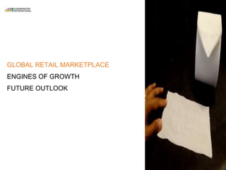 GLOBAL RETAIL MARKETPLACE
ENGINES OF GROWTH
FUTURE OUTLOOK
 