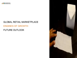 GLOBAL RETAIL MARKETPLACE
ENGINES OF GROWTH
FUTURE OUTLOOK
 